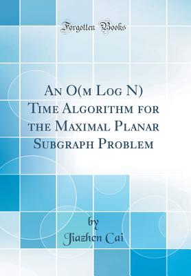 An O(m Log N) Time Algorithm for the Maximal Planar Subgraph Problem (Classic Reprint) - Cai, Jiazhen