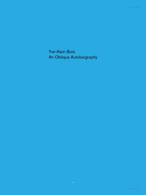 An Oblique Autobiography - Bois, Yve-Alain