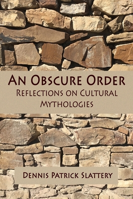 An Obscure Order: Reflections on Cultural Mythologies - Romanyshyn, Robert (Foreword by), and Slattery, Dennis Patrick