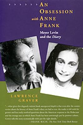 An Obsession with Anne Frank: Meyer Levin and The"diary" - Graver, Lawrence