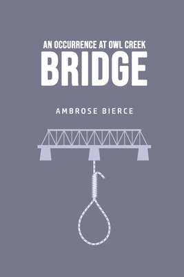 An Occurrence at Owl Creek Bridge - Bierce, Ambrose