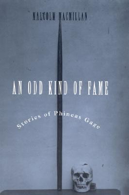 An Odd Kind of Fame: Stories of Phineas Gage - MacMillan, Malcolm