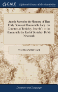 An ode Sacred to the Memory of That Truly Pious and Honourable Lady, the Countess of Berkeley. Inscrib'd to the Honourable the Earl of Berkeley. By Mr. Newcomb