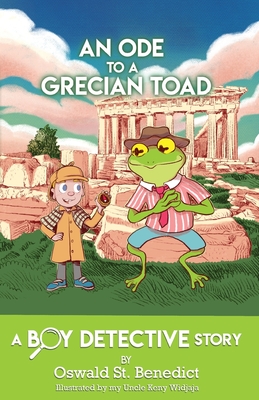 An Ode to a Grecian Toad: A Boy Detective Story - St Benedict, Oswald