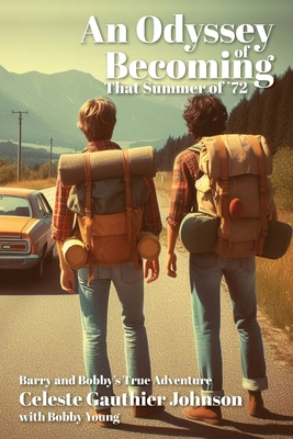 An Odyssey of Becoming: That Summer Of '72 - Gauthier Johnson, Celeste, and Young, Bobby