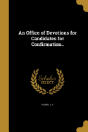 An Office of Devotions for Candidates for Confirmation..