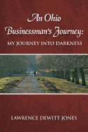 An Ohio Businessman's Journey: : My Journey Into Darkness