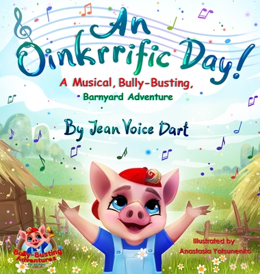 An Oinkrrific Day!: A Musical, Bully-Busting, Barnyard Adventure - Voice Dart, Jean