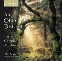 An Old Belief: Parry, Campion, McDowall - Alexandra Kidgell (soprano); Ben Davies (bass); Daniel Collins (alto); Edward McMullan (alto); Elisabeth Paul (alto);...