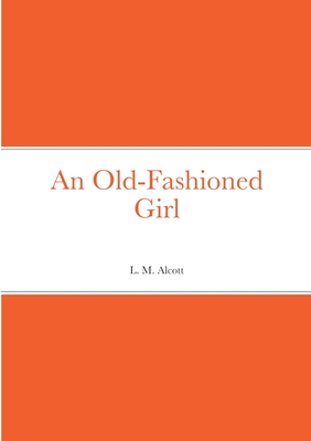 An Old-Fashioned Girl - Alcott, L M