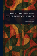 An Old Master, and Other Political Essays