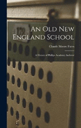 An old New England School: A History of Phillips Academy Andover