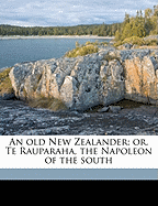 An Old New Zealander; Or, Te Rauparaha, the Napoleon of the South