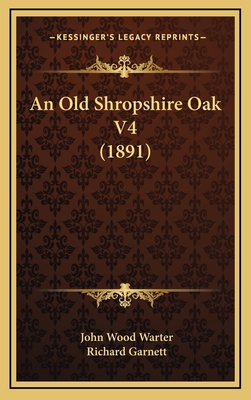 An Old Shropshire Oak V4 (1891) - Warter, John Wood, and Garnett, Richard, Dr. (Editor)