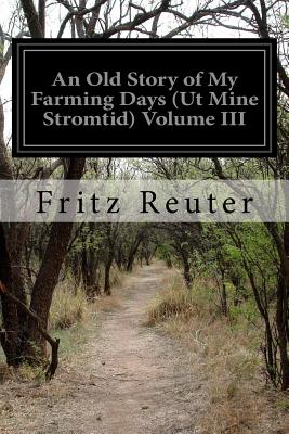 An Old Story of My Farming Days (Ut Mine Stromtid) Volume III - Macdowall, M W (Translated by), and Reuter, Fritz