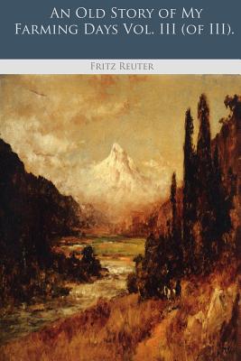 An Old Story Of My Farming Days Vol. III - Reuter, Fritz