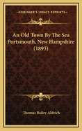 An Old Town by the Sea Portsmouth, New Hampshire (1893)