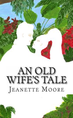 An Old Wife's Tale - Moore, Jeanette