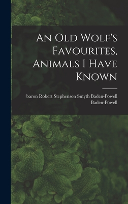 An Old Wolf's Favourites, Animals I Have Known - Baden-Powell, Robert Stephenson Smyth (Creator)