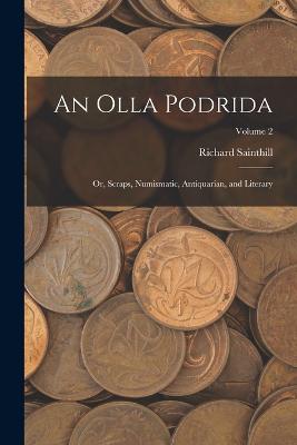 An Olla Podrida: Or, Scraps, Numismatic, Antiquarian, and Literary; Volume 2 - Sainthill, Richard