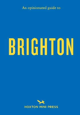 An Opinionated Guide to Brighton - Minihane, Joe