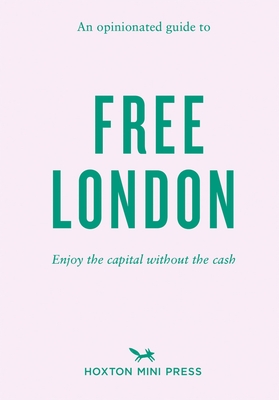 An Opinionated Guide To Free London - Watts, Emmy