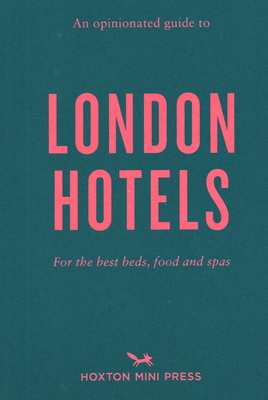 An Opinionated Guide to London Hotels - Jackson, Gina
