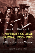 An oral history of University College Galway, 1930-80: A university in living memory