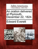 An Oration Delivered at Plymouth, December 22, 1824