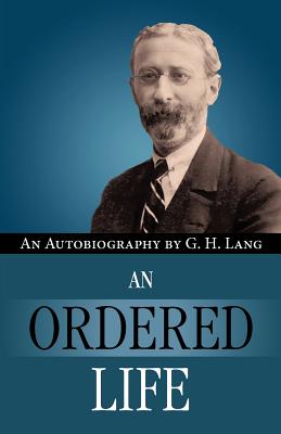 An Ordered Life by G. H. Lang - Bruce, F F, and Lang, G H