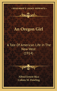 An Oregon Girl: A Tale of American Life in the New West (1914)