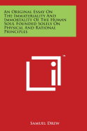 An Original Essay on the Immateriality and Immortality of the Human Soul Founded Solely on Physical and Rational Principles