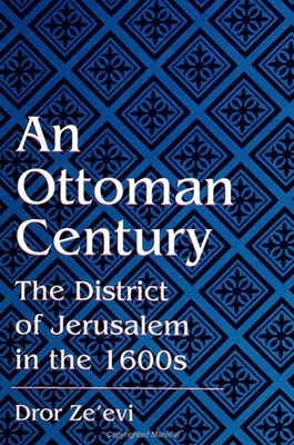 An Ottoman Century: The District of Jerusalem in the 1600s - Ze'evi, Dror