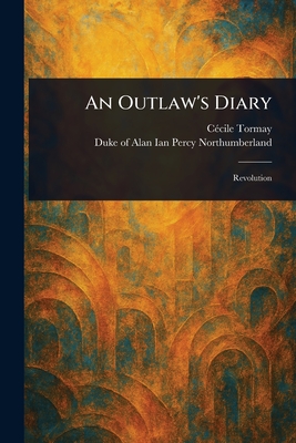 An Outlaw's Diary - Tormay, Ccile, and Northumberland, Alan Ian Percy Duke of