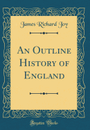 An Outline History of England (Classic Reprint)