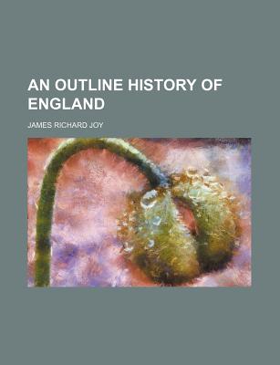 An Outline History of England - Joy, James Richard