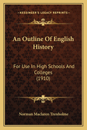 An Outline of English History: For Use in High Schools and Colleges (1910)