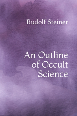 An Outline of Occult Science - Steiner, Rudolf