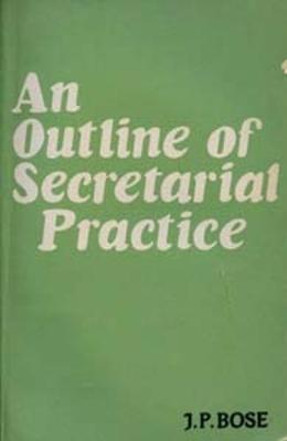 An Outline of Secretarial Practice - Bose, J. P.