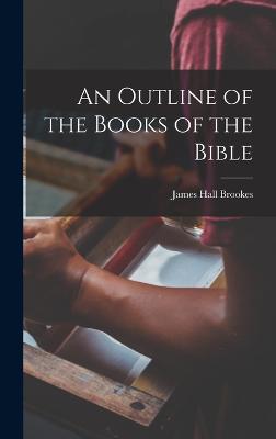 An Outline of the Books of the Bible - Brookes, James Hall