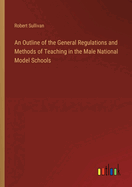 An Outline of the General Regulations and Methods of Teaching in the Male National Model Schools