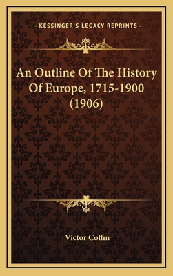 An Outline of the History of Europe, 1715-1900 (1906) - Coffin, Victor