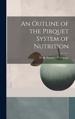 An Outline of the Pirquet System of Nutrition - W B Saunders Company (Creator)