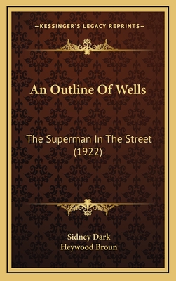 An Outline of Wells: The Superman in the Street (1922) - Dark, Sidney, and Broun, Heywood (Introduction by)