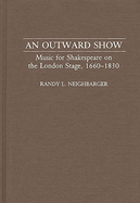 An Outward Show: Music for Shakespeare on the London Stage, 1660-1830