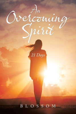 An Overcoming Spirit: 21 Days - Blossom