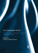 An Overheated World: An Anthropological History of the Early Twenty-first Century