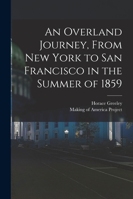 An Overland Journey, From New York to San Francisco in the Summer of 1859 - Greeley, Horace, and Making of America Project (Creator)