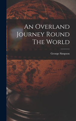 An Overland Journey Round The World - Simpson, George