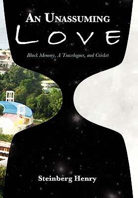 An Unassuming Love: Black Memory, A Traveloguer, and Cricket - Henry, Steinberg